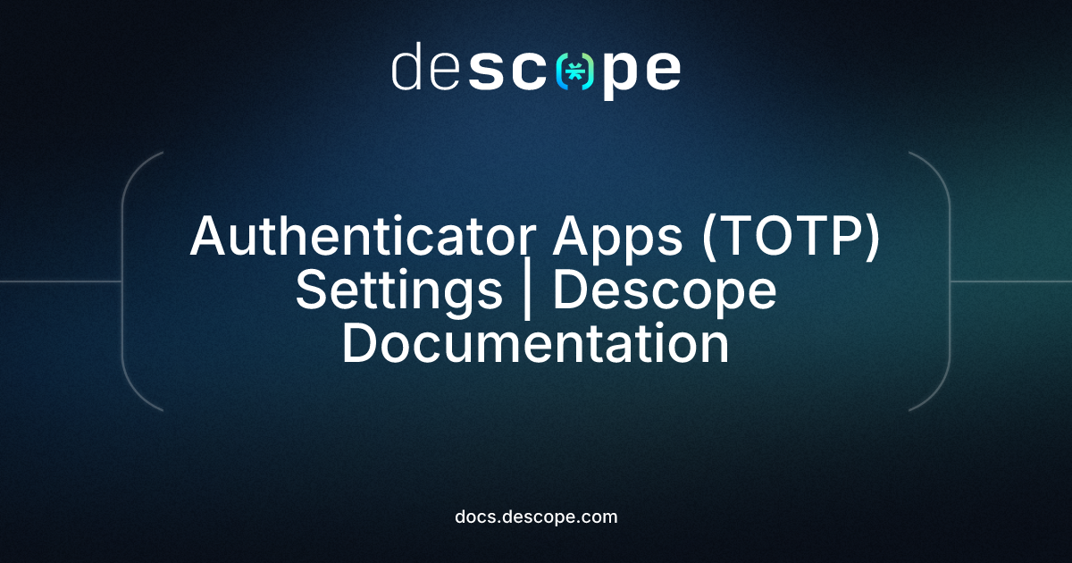 Authenticator Apps (TOTP) Settings | Descope Documentation