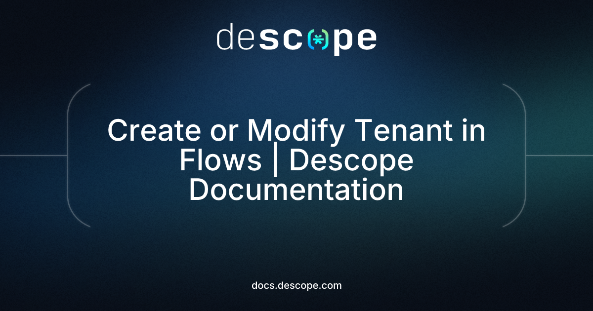 Create or Modify Tenant in Flows | Descope Documentation