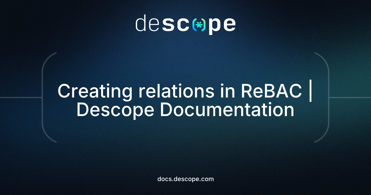 Creating relations in ReBAC | Descope Documentation
