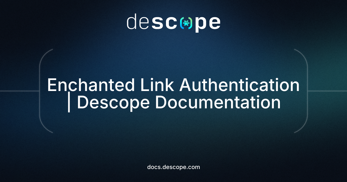 Enchanted Link Authentication | Descope Documentation