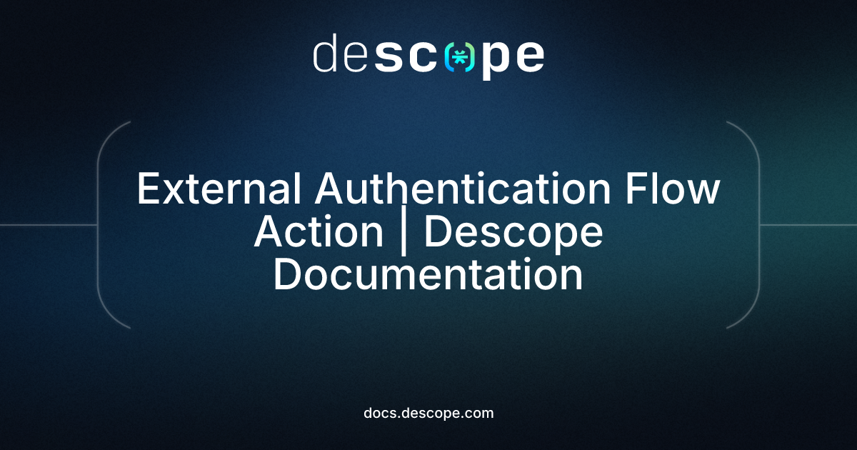 External Authentication Flow Action | Descope Documentation