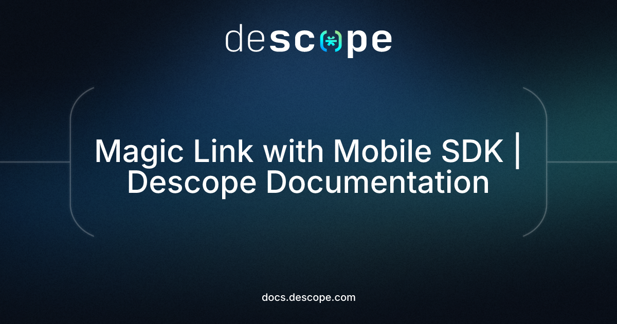 Magic Link with Mobile SDK | Descope Documentation