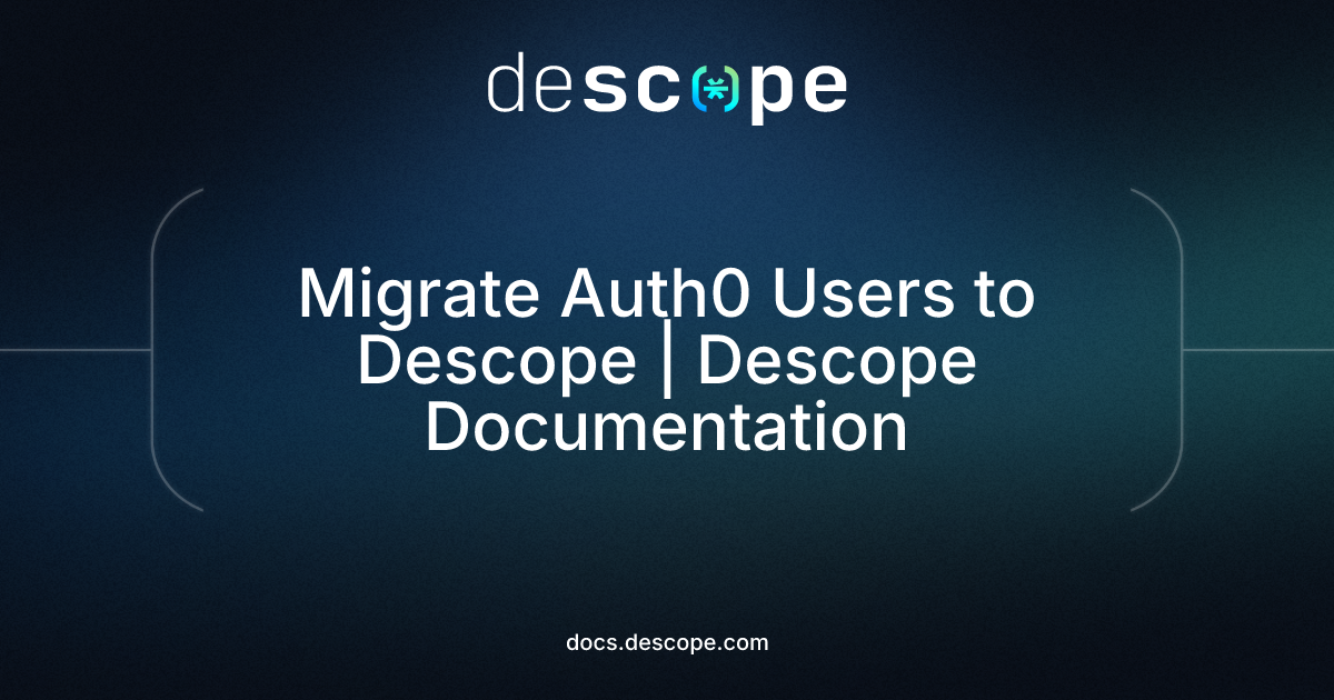 Migrate Auth0 Users to Descope | Descope Documentation
