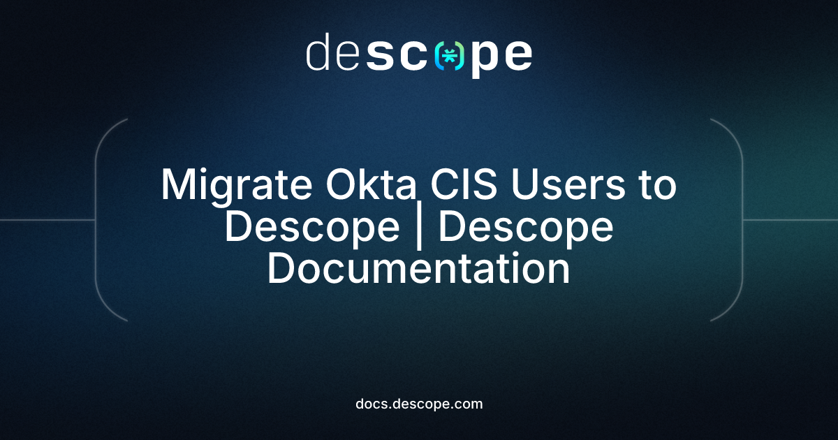 Migrate Okta CIS Users to Descope | Descope Documentation