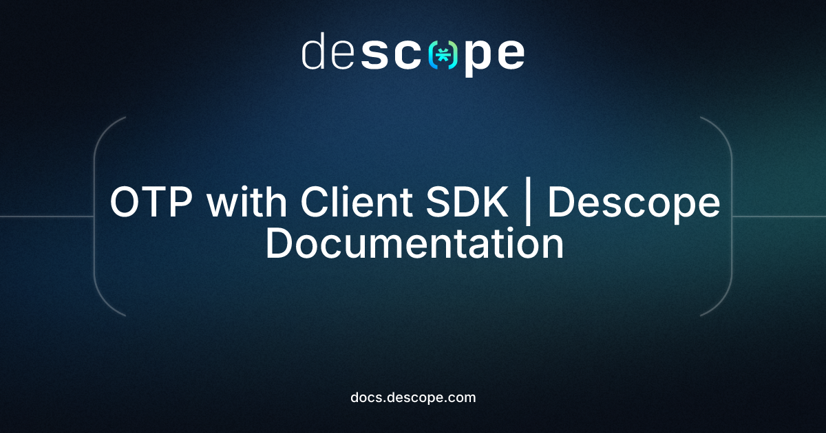 OTP with Client SDK | Descope Documentation