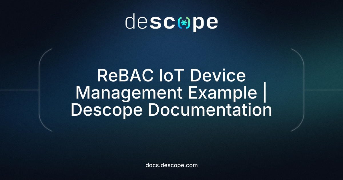 ReBAC IoT Device Management Example | Descope Documentation