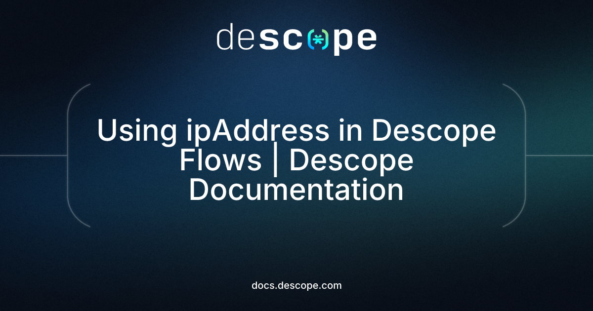 Using ipAddress in Descope Flows | Descope Documentation
